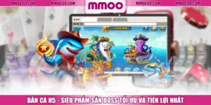 Bắn Cá H5 - Siêu Phẩm Săn Boss Tối Ưu Và Tiện Lợi Nhất