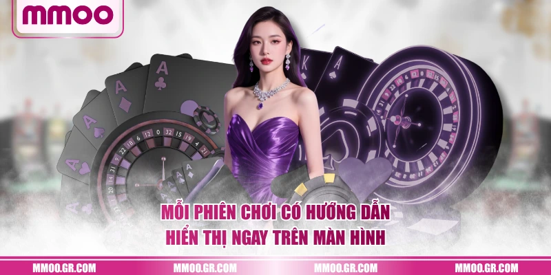 Mỗi phiên chơi có hướng dẫn hiển thị ngay trên màn hình